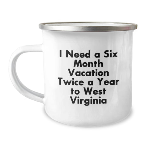 Image of Funny West Virginia Camping Mug Gifts from Friends for Graduation Day - I Need A Six Month Vacation Twice A Year To West Virginia - Image 1