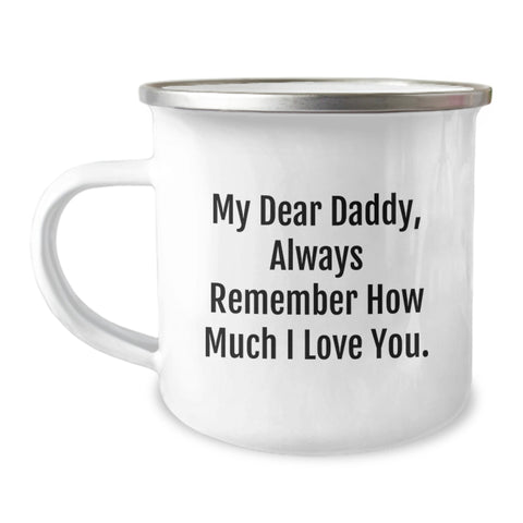 Image of Funny Daddy Quotes Gifts from Men to Daddy, Unique Christmas Unique Gifts for Dad, Camping Mug with 'My Dear Daddy, Always Remember How Much I Love You.' - Image 1
