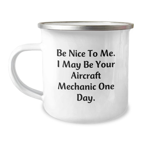 Image of Unique Gifts for Aircraft Mechanic, Funny Birthday Mugs from Friends, Be Nice to Me I May Be Your Aircraft Mechanic One Day Stainless Steel Enamel Camping Mug, 12 oz Capacity - Image 1