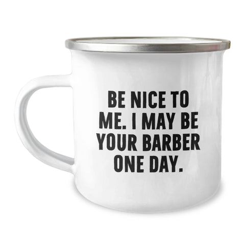 Image of Funny Gifts from Friends to Barber, Unique Camping Mug for Men, Be Nice to Me I May Be Your Barber One Day - Image 1
