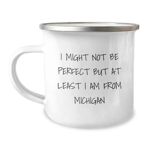 Image of Michigan Camping Mug for Graduation Unique Gifts from Friends, Funny Quote I Might Not Be Perfect But At Least I Am From Michigan, Ideal Gift for Michigan Men Women Friends Family - Image 1