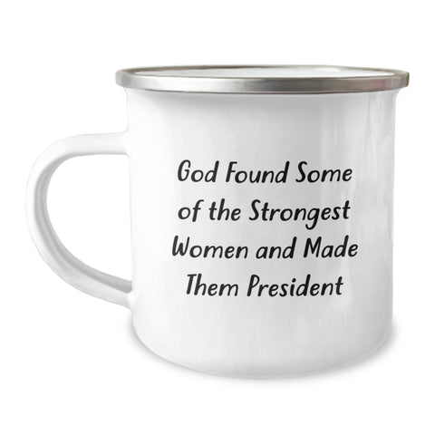 Image of Funny President Gifts, Camping Mug for Graduation - 'God Found Some Of The Strongest Women And Made Them President' Quote, Gifts from Family to President - Image 1