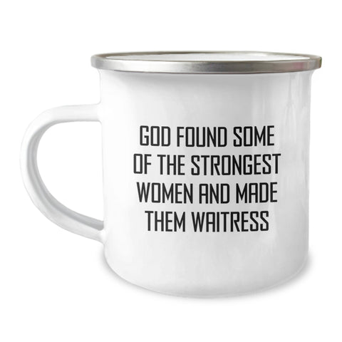 Image of Funny Waitress Birthday Unique Gifts from Friends to Strong Women Camping Mug - 'God Found Some Of The Strongest Women And Made Them Waitress' Quote - Image 1
