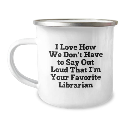 Image of Funny Librarian Gifts for Graduation, Gifts from Friends, Camping Mugs with I Love How We Don't Have To Say Out Loud That I'm Your Favorite Librarian Quote - Image 1