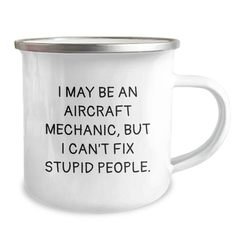 Image of Aircraft Mechanic Gifts Funny Camping Mug I May Be An Aircraft Mechanic, But I Can't Fix Stupid People. Gifts from Friends for Aircraft Mechanic Graduation - Image 2
