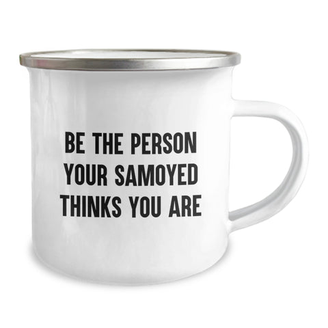 Image of Samoyed Dog Gifts from Men to Friends Unique Birthday Camping Mugs 'Be The Person Your Samoyed Thinks You Are' Funny Quote - Image 2