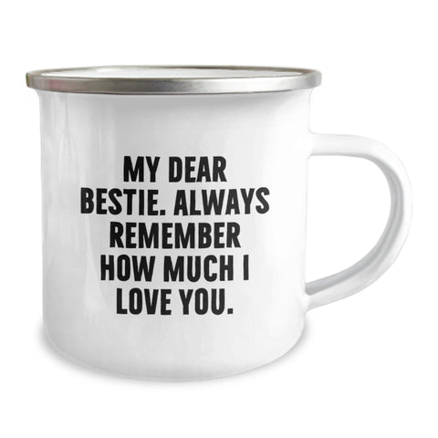 Image of Funny Bestie Gifts from Friends for Bestie - My Dear Bestie Always Remember How Much I Love You. 12 oz Camping Mug, Bestie Gift for Graduation - Image 2
