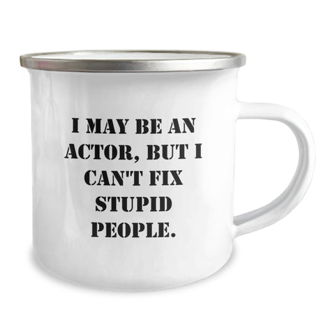 Image of Actor Gifts from Friends - Funny Camping Mug for Actor Graduation, I May Be An Actor, But I Can't Fix Stupid People. Gifts for Actor - Image 2
