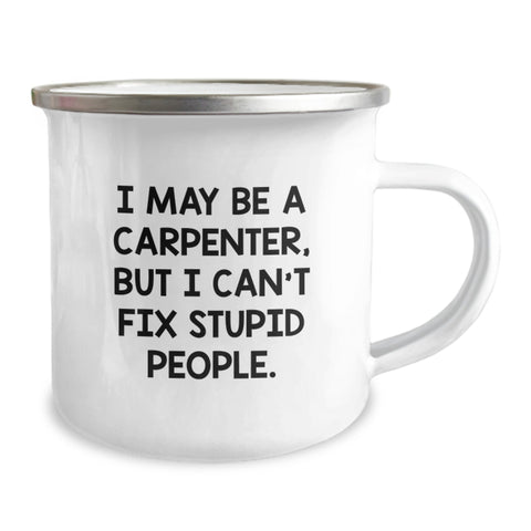Image of Funny Carpenter Gifts for Him, I May Be A Carpenter, But I Can't Fix Stupid People. - Men's Camping Mug from Family - Image 2
