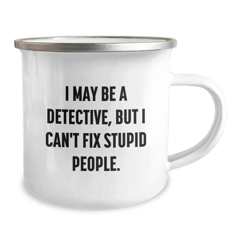 Image of Detective Gifts from Friends for Birthday - I May Be A Detective, But I Can't Fix Stupid People. Enamel Camping Mug, 12 oz Capacity, Stainless Steel, Funny Quote Gifts - Image 2