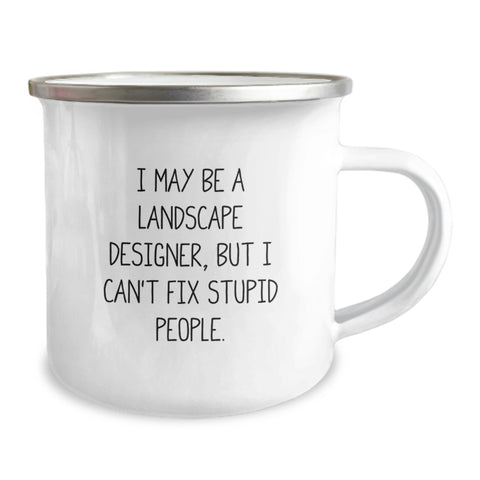 Image of Funny Gifts from Friends, Family or Coworkers to Landscape Designers, 'I May Be A Landscape Designer, But I Can't Fix Stupid People.' - 12 oz Camping Mug - Image 2