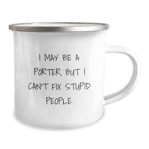 Image of Gifts from Friends and Family for Porter on Graduation Day - Funny Camping Mug, 'I May Be A Porter, But I Can't Fix Stupid People.' - Image 2