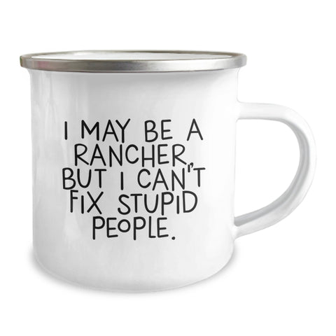 Image of Rancher Humor Camping Mug, Funny Gifts for Rancher Friends from Family, Birthday Unique Gifts for Men, 'I May Be A Rancher, But I Can't Fix Stupid People.' Quote - Image 2