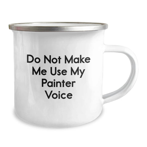 Image of Funny Painter Gifts from Friends, Unique Christmas Unique Gifts for Painter, Enamel Camping Mug - 'Do Not Make Me Use My Painter Voice' - Image 2