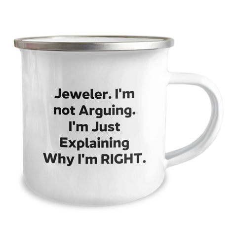 Image of Funny Gift Ideas for Jeweler Friends, Camping Mug with 'Jeweler. I'm Not Arguing. I'm Just Explaining Why I'm Right.' Quote, Christmas Unique Gifts from Friends to Family, Men, Women, Coworkers - Image 2