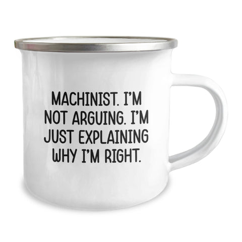 Image of Funny Machinist Gifts from Men to Friends - 'I'm Not Arguing. I'm Just Explaining Why I'm Right.' Christmas Unique Camping Mug for Machinist Men - Image 2