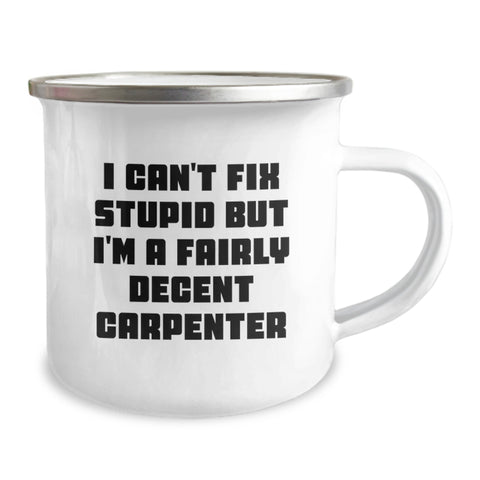 Image of Funny Carpenter Gifts from Friends for Men - I Can't Fix Stupid But I'm A Fairly Decent Carpenter Camping Mug - Image 2