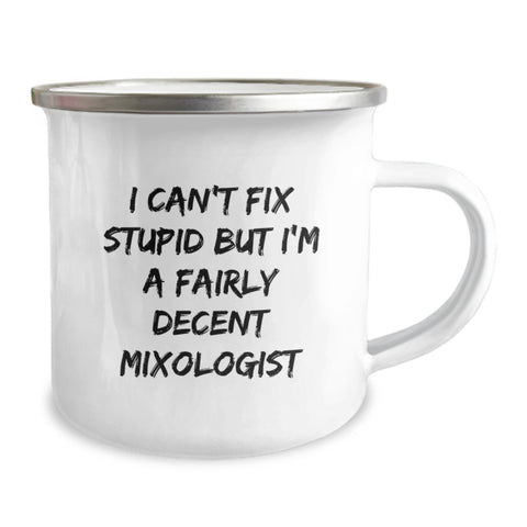 Image of Funny Mixologist Gifts from Friends for Graduation - I Can't Fix Stupid But I'm A Fairly Decent Mixologist, 12 oz Camping Mug - Image 2