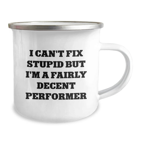 Image of Funny Performer Gifts from Friends for Men Camping Mugs I Can't Fix Stupid But I'm A Fairly Decent Performer - Image 2