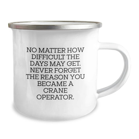 Image of Funny Crane Operator Gifts for Men, 'No Matter How Difficult The Days May Get, Never Forget The Reason You Became A Crane Operator' Christmas Unique Gifts from Friends to Family Camping Mugs - Image 2
