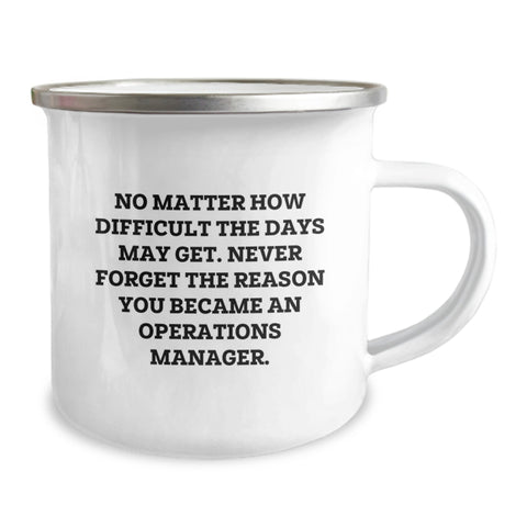 Image of Funny Operations Manager Gifts, Mother's Day Unique Gifts for Men, Women, Coworkers, or Family from Friends - 'No Matter How Difficult The Days May Get' Camping Mug - Image 2
