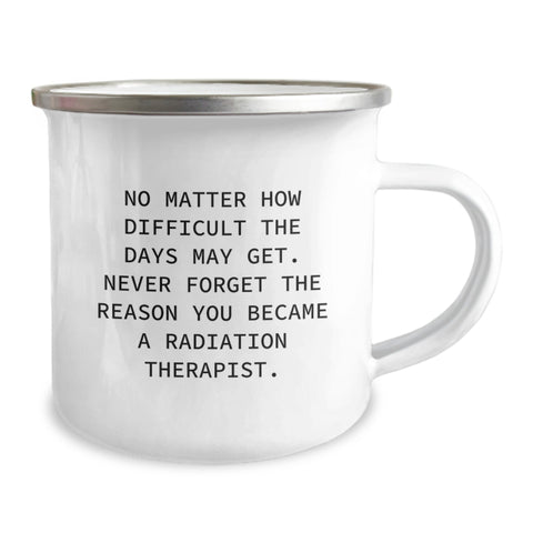 Image of Radiation Therapist Gifts - Funny Inspirational Quote, Christmas Unique Gifts for Radiation Therapist Men, 'No Matter How Difficult The Days May Get' Enamel Camping Mug - Image 2