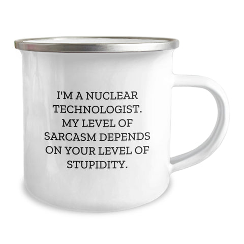 Image of Nuclear Technologist Gifts from Friends, Unique Graduation Gifts for Him, Funny Camping Mug with 'I'm A Nuclear Technologist. My Level Of Sarcasm Depends On Your Level Of Stupidity.' Quote - Image 2