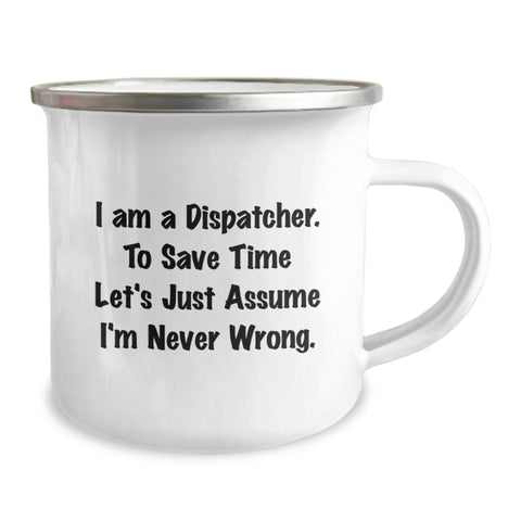 Image of Funny Dispatcher Gifts - I Am A Dispatcher. To Save Time Let's Just Assume I'm Never Wrong. Birthday Mug for Coworkers, Friends, or Family - Image 2