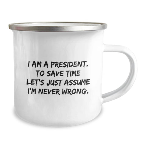 Image of Funny President Gifts from Friends - 'I Am A President. To Save Time Let's Just Assume I'm Never Wrong.' Enamel Camping Mug for Birthdays, Perfect Unique Gifts for Men, Women, or Family - Image 2