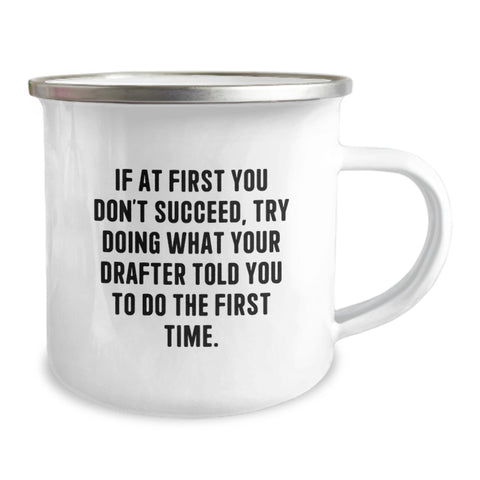 Image of Funny Drafter Gifts from Friends, Inspirational Camping Mug for Birthday, If At First You Don't Succeed, Try Doing What Your Drafter Told You To Do The First Time, Gifts for Drafter - Image 2