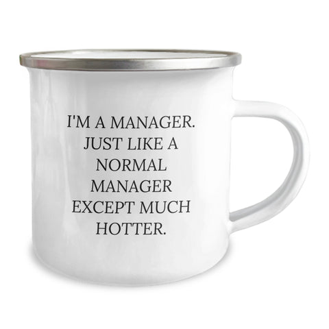 Image of Funny Manager Gifts from Friends for Graduation - I'm A Manager. Just Like A Normal Manager Except Much Hotter. - Camping Mug, 12 oz, Stainless Steel with Enamel Finish - Image 2