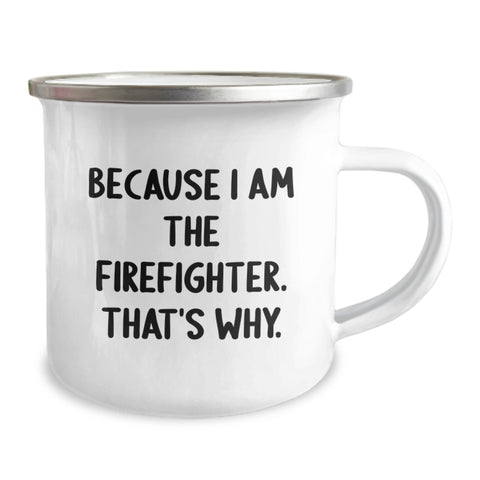 Image of Funny Firefighter Gifts from Men to Firefighter Friends on Valentine's - Because I Am The Firefighter. That's Why. Stainless Steel Camping Mug - Image 2