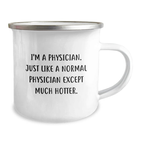 Image of Funny Physician Camping Mug Gifts from Friends to Birthday Physician, I'm A Physician. Just Like A Normal Physician Except Much Hotter. - Image 2