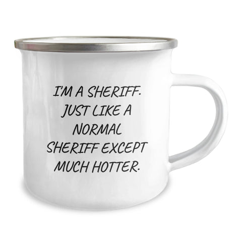 Image of Funny Sheriff Gifts for Birthday - I'm A Sheriff. Just Like A Normal Sheriff Except Much Hotter. 12 oz Camping Mug, Gifts from Family for Sheriff - Image 2