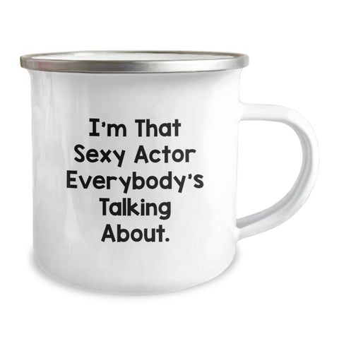 Image of Funny Actor Gifts from Family for Graduation Unique Gifts - I'm That Sexy Actor Everybody's Talking About. Camping Mug - Image 2