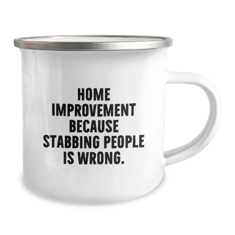 Image of Home Improvement Funny Gifts from Men for Home Improvement Enthusiasts Graduation Unique Camping Mug 'Home Improvement Because Stabbing People Is Wrong.' - Image 2