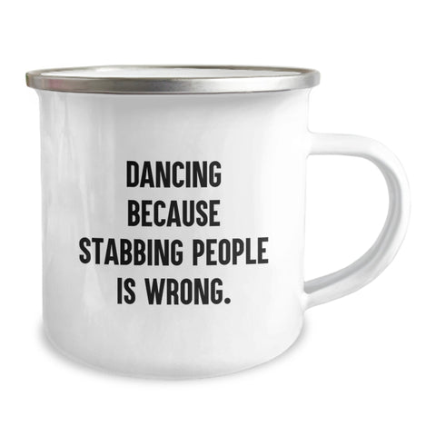 Image of Funny Dancing Camping Mug for Graduation Unique Gifts from Friends to Dancing Lovers - Gifts for Men, Women, and Friends who Dance Because Stabbing People Is Wrong - Image 2