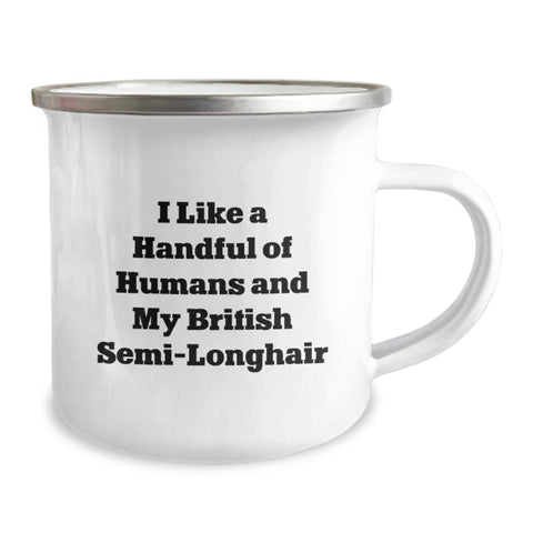 Image of Funny British Semi-Longhair Cat Gifts from Friends for Graduation Unique British Semi-Longhair Cat Lovers Camping Mug, I Like A Handful Of Humans And My British Semi-longhair - Image 2