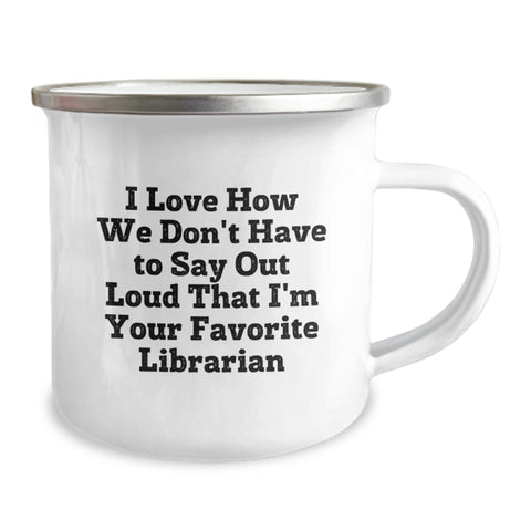 Image of Funny Librarian Gifts for Graduation, Gifts from Friends, Camping Mugs with I Love How We Don't Have To Say Out Loud That I'm Your Favorite Librarian Quote - Image 2