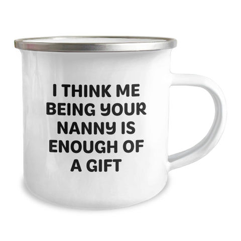 Image of Funny Nanny Gifts from Family - I Think Me Being Your Nanny Is Enough Of A Gift, Camping Mug for Nanny Graduation, Unique Gifts for Nanny - Image 2