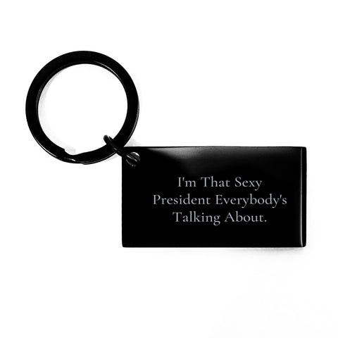 Image of President Keychain, Funny Quote Gifts from Friends for President, I'm That Sexy President Everybody's Talking About. Keychain, Graduation Unique Gifts - Image 1