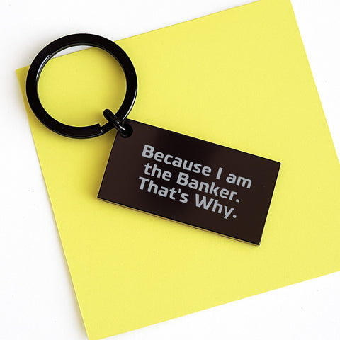 Image of Funny Banker Keychain Gifts for Mother's Day from Men to Women - 'Because I Am The Banker. That's Why.' - Image 3