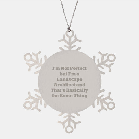 Image of Funny Landscape Architect Gifts from Friends for Christmas - Snowflake Ornament, I'm Not Perfect But I'm A Landscape Architect And That's Basically The Same Thing - Image 1