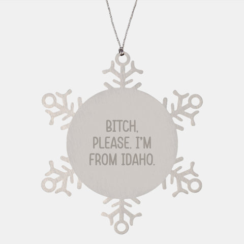 Image of Idaho Inspired Snowflake Ornament, 'B-tch Please I'm From Idaho' Quote, Shatterproof Gifts from Men to Friends, Women to Family, Christmas Unique Presents - Image 1
