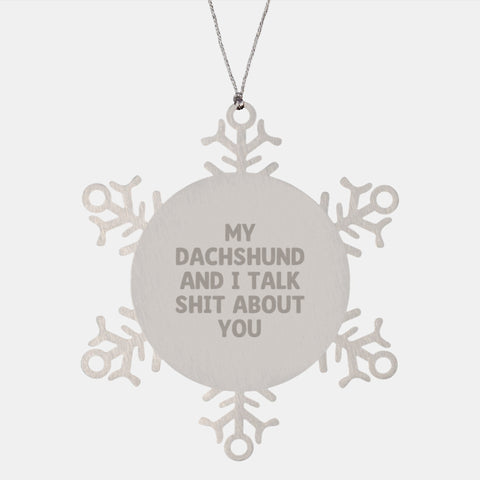Image of Funny Dachshund Dog Snowflake Ornament Gifts from Friends to Family for Christmas, 'My Dachshund And I Talk Shit About You', Durable Stainless Steel - Image 1