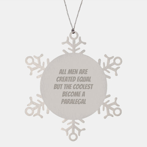 Image of Funny Paralegal Gifts, 'All Men Are Created Equal But The Coolest Become A Paralegal' Christmas Snowflake Ornament, Gifts from Men, Gifts for Paralegal - Image 1