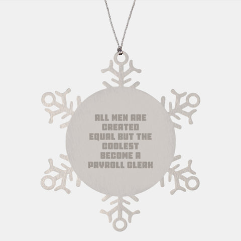 Image of Funny Payroll Clerk Gifts from Men All Men Are Created Equal But The Coolest Become A Payroll Clerk Snowflake Ornament for Payroll Clerk - Image 1