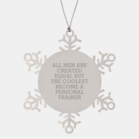 Image of Personal Trainer Snowflake Ornament Gifts from Friends to Men, Funny Quote 'All Men Are Created Equal But The Coolest Become A Personal Trainer', Shatterproof Stainless Steel - Image 1