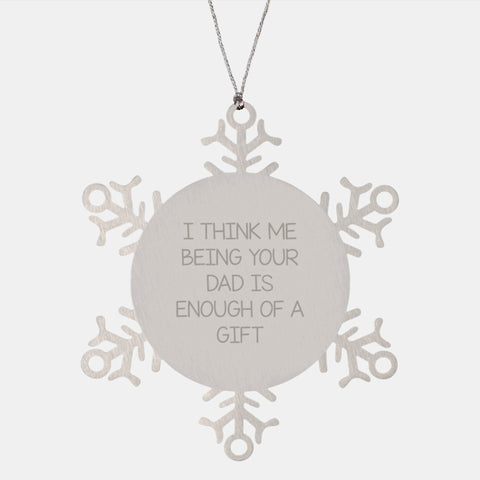 Image of Funny Dad Snowflake Ornament Gifts from Men to Dad, Unique Christmas Memorable Presents for Him, 'I Think Me Being Your Dad Is Enough Of A Gift' Quote - Image 1