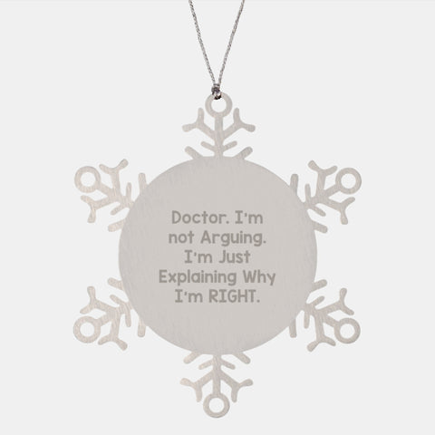 Image of Funny Doctor Gifts from Men to Friends and Family, Snowflake Ornament Christmas Unique Presents for Him, Inspirational Quote I'm Not Arguing I'm Just Explaining Why I'm Right - Image 1
